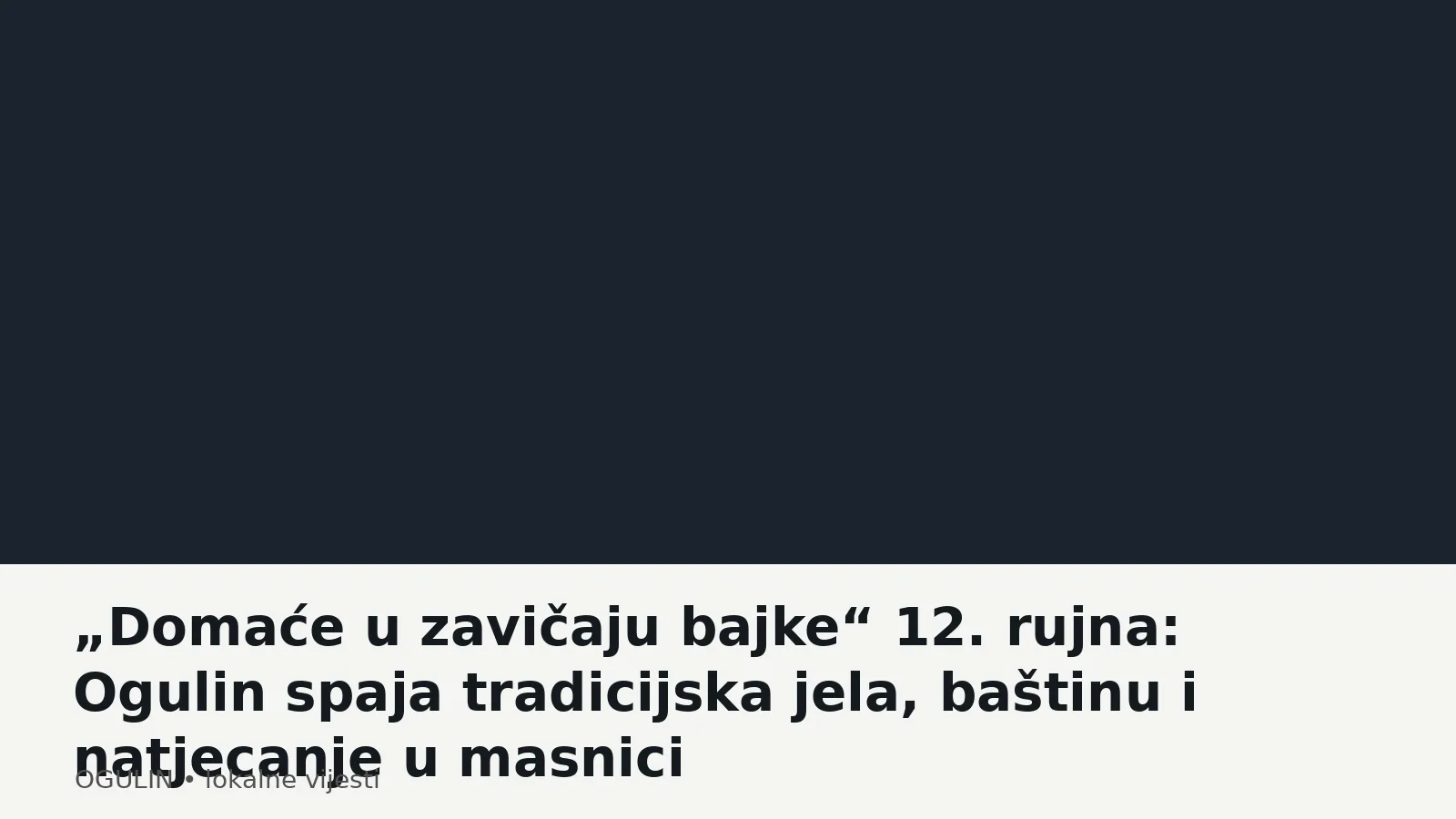 „Domaće u zavičaju bajke“ 12. rujna: Ogulin spaja tradicijska jela, baštinu i natjecanje u masnici
